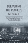 Image for Delivering the people&#39;s message: the changing politics of the presidential mandate