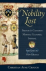 Image for Nobility lost: French and Canadian martial cultures, Indians, and the end of New France