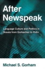 Image for After newspeak: language, culture and politics in Russia from Gorbachev to Putin