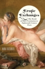 Image for Erotic exchanges: the world of elite prostitution in eighteenth-century Paris
