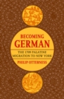 Image for Becoming German: the 1709 Palatine migration to New York