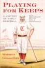 Image for Playing for keeps: a history of early baseball