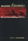Image for Making enemies  : war and state building in Burma