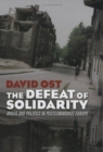 Image for The defeat of solidarity  : anger and politics in postcommunist Europe