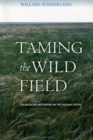 Image for Taming the wild field  : colonization and empire on the Russian steppe