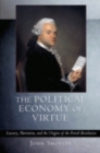 Image for The political economy of virtue  : luxury, patriotism, and the origins of the French Revolution
