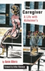 Image for The Caregiver : A Life with Alzheimer&#39;s
