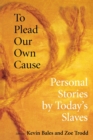 Image for To plead our own cause  : personal stories by today&#39;s slaves