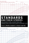 Image for Standards and Their Stories : How Quantifying, Classifying, and Formalizing Practices Shape Everyday Life
