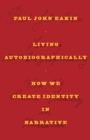 Image for Living Autobiographically : How We Create Identity in Narrative