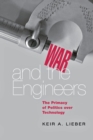 Image for War and the Engineers : The Primacy of Politics over Technology
