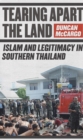 Image for Tearing Apart the Land : Islam and Legitimacy in Southern Thailand