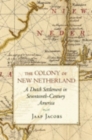 Image for The colony of New Netherland  : a Dutch settlement in seventeenth-century America