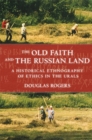Image for The old faith and the Russian land  : a historical ethnography of ethics in the Urals