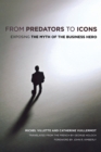 Image for From Predators to Icons : Exposing the Myth of the Business Hero