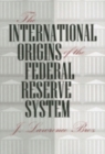 Image for The International Origins of the Federal Reserve System