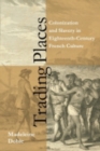 Image for Trading places  : colonization and slavery in eighteenth-century French culture