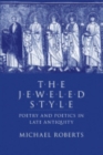 Image for The Jeweled Style : Poetry and Poetics in Late Antiquity