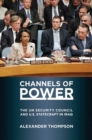 Image for Channels of power  : the UN Security Council and U.S. statecraft in Iraq