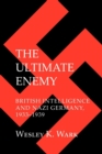 Image for The ultimate enemy  : British intelligence and Nazi Germany, 1933-1939
