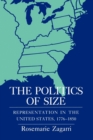 Image for The politics of size  : representation in the United States, 1776-1850