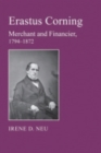Image for Erastus Corning  : merchant and financier, 1794-1872