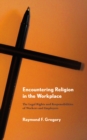 Image for Encountering religion in the workplace  : the legal rights and responsibilities of workers and employers
