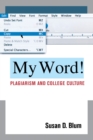 Image for My word!  : plagiarism and college culture