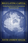 Image for Regulating capital  : setting standards for the international financial system