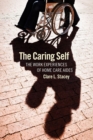 Image for The caring self  : the work experiences of home care aides