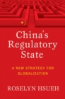 Image for China&#39;s regulatory state  : a new strategy for globalization