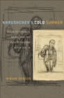 Image for Khrushchev&#39;s cold summer  : Gulag returnees, crime, and the fate of reform after Stalin