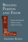 Image for Begging pardon and favor  : ritual and political order in early medieval France
