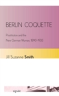 Image for Berlin coquette  : prostitution and the new German woman, 1890-1933