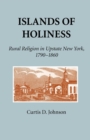 Image for Islands of holiness  : rural religion in upstate New York, 1790-1860