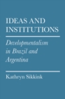 Image for Ideas and Institutions : Developmentalism in Brazil and Argentina