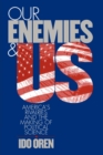Image for Our Enemies and US : America&#39;s Rivalries and the Making of Political Science