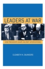 Image for Leaders at war  : how presidents shape military interventions