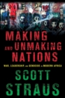 Image for Making and unmaking nations  : war, leadership, and genocide in modern Africa