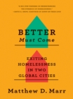Image for Better must come  : exiting homelessness in two global cities