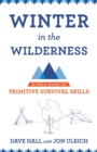 Image for Winter in the wilderness  : a field guide to primitive survival skills