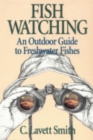 Image for Fish Watching : An Outdoor Guide to Freshwater Fishes