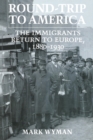Image for Round-Trip to America : The Immigrants Return to Europe, 1880–1930