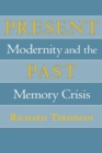 Image for Present Past : Modernity and the Memory Crisis