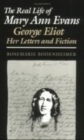 Image for The real life of Mary Ann Evans  : George Eliot, her letters and fiction