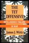 Image for The Tet Offensive : Intelligence Failure in War