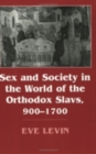 Image for Sex and Society in the World of the Orthodox Slavs 900–1700