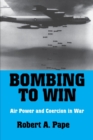 Image for Bombing to Win : Air Power and Coercion in War