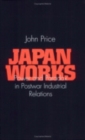 Image for Japan works  : power and paradox in postwar industrial relations