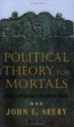 Image for Political Theory for Mortals : Shades of Justice, Images of Death